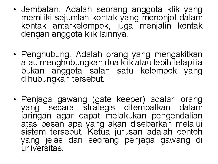  • Jembatan. Adalah seorang anggota klik yang memiliki sejumlah kontak yang menonjol dalam