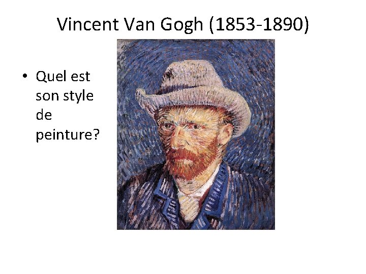 Vincent Van Gogh (1853 -1890) • Quel est son style de peinture? 