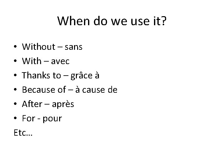 When do we use it? • Without – sans • With – avec •