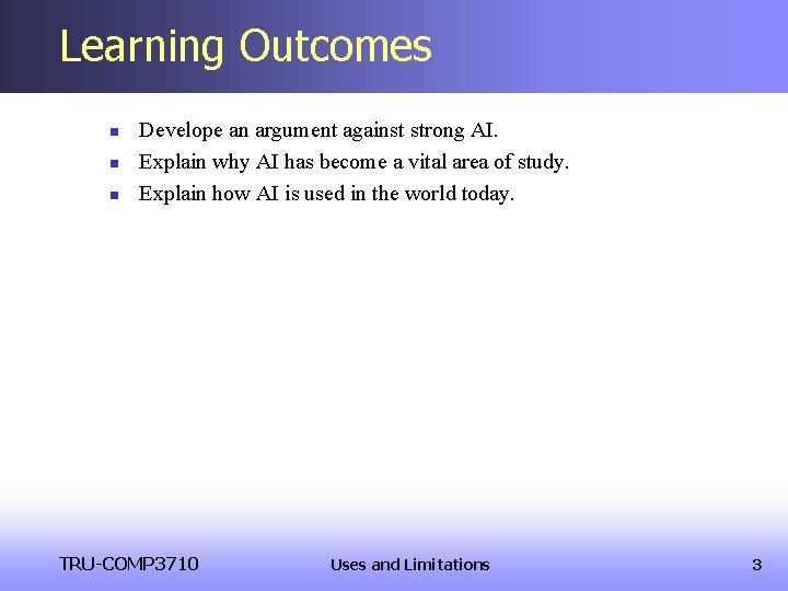 Learning Outcomes n n n Develope an argument against strong AI. Explain why AI