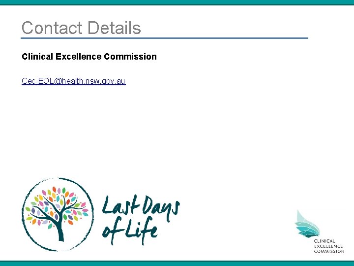 Contact Details Clinical Excellence Commission Cec-EOL@health. nsw. gov. au Contact Details Clinical Excellence Commission Cec-EOL@health. nsw. gov. au