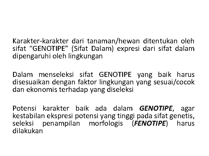 Karakter-karakter dari tanaman/hewan ditentukan oleh sifat “GENOTIPE” (Sifat Dalam) expresi dari sifat dalam dipengaruhi