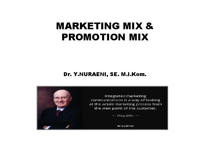 MARKETING MIX & PROMOTION MIX Dr. Y. NURAENI, SE. M. I. Kom. 