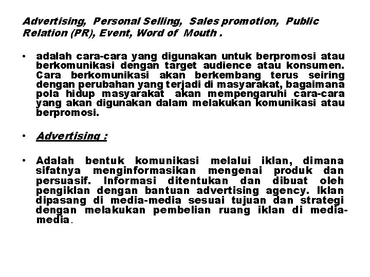 Advertising, Personal Selling, Sales promotion, Public Relation (PR), Event, Word of Mouth. • adalah