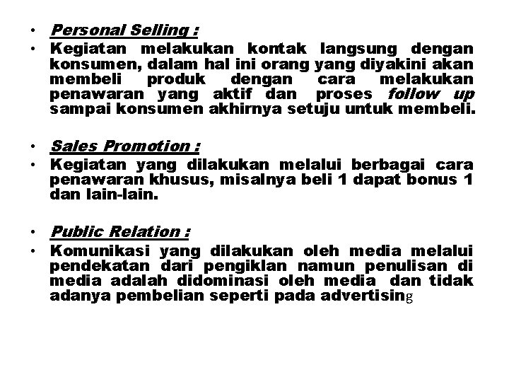  • Personal Selling : • Kegiatan melakukan kontak langsung dengan konsumen, dalam hal