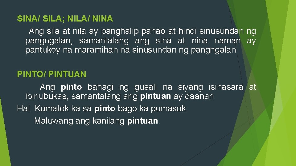 SINA/ SILA; NILA/ NINA Ang sila at nila ay panghalip panao at hindi sinusundan