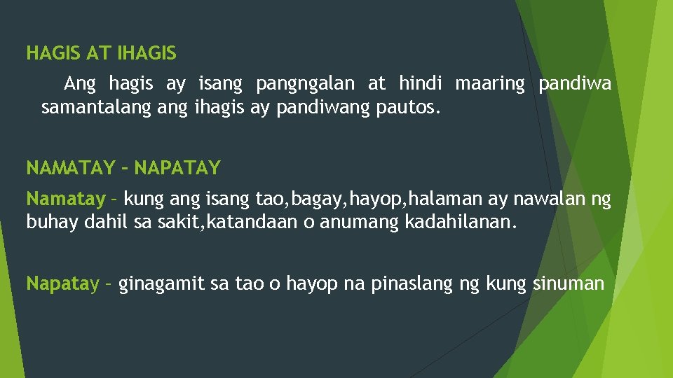 HAGIS AT IHAGIS Ang hagis ay isang pangngalan at hindi maaring pandiwa samantalang ihagis