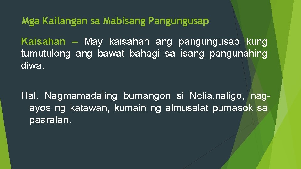 Mga Kailangan sa Mabisang Pangungusap Kaisahan – May kaisahan ang pangungusap kung tumutulong ang