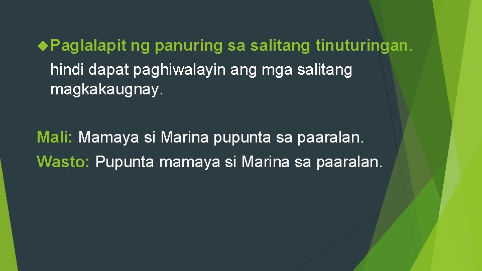  Paglalapit ng panuring sa salitang tinuturingan. hindi dapat paghiwalayin ang mga salitang magkakaugnay.