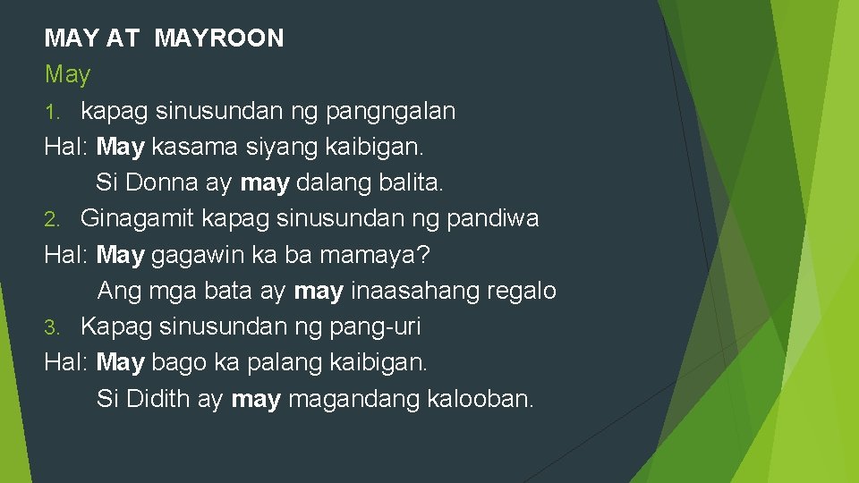 MAY AT MAYROON May 1. kapag sinusundan ng pangngalan Hal: May kasama siyang kaibigan.