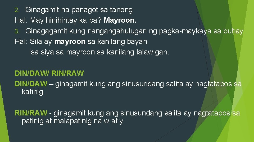 Ginagamit na panagot sa tanong Hal: May hinihintay ka ba? Mayroon. 3. Ginagagamit kung