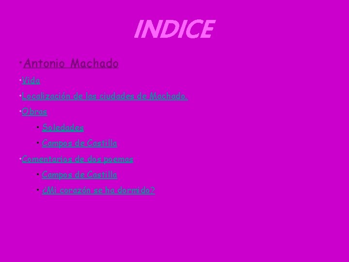 INDICE • Antonio Machado • Vida • Localización de las ciudades de Machado. •