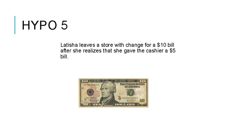 HYPO 5 Latisha leaves a store with change for a $10 bill after she