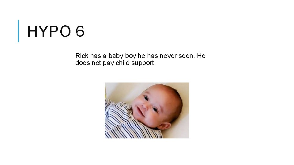 HYPO 6 Rick has a baby boy he has never seen. He does not