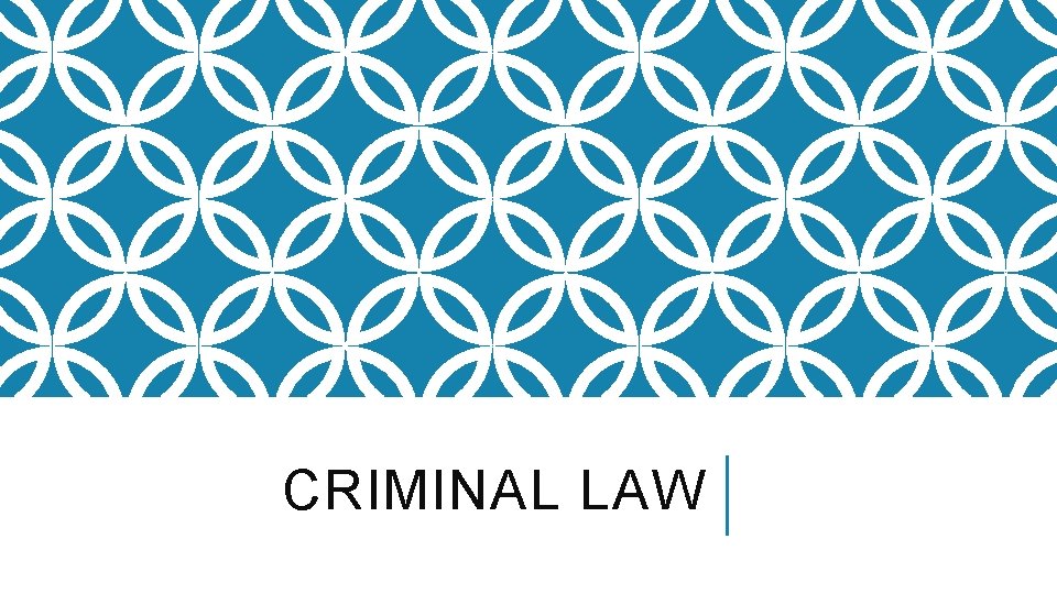 CRIMINAL LAW 