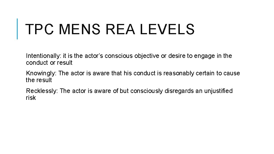 TPC MENS REA LEVELS Intentionally: it is the actor’s conscious objective or desire to