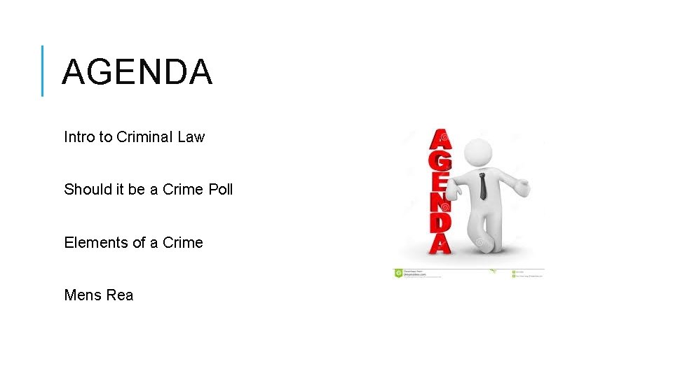 AGENDA Intro to Criminal Law Should it be a Crime Poll Elements of a