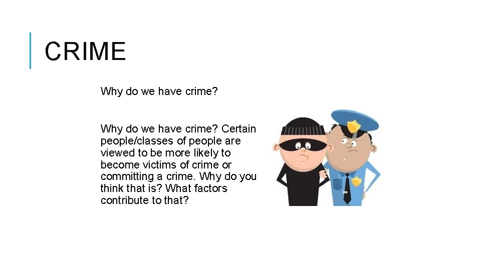 CRIME Why do we have crime? Certain people/classes of people are viewed to be