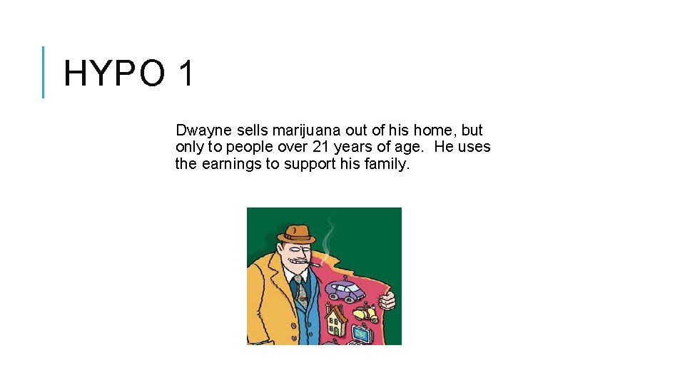 HYPO 1 Dwayne sells marijuana out of his home, but only to people over