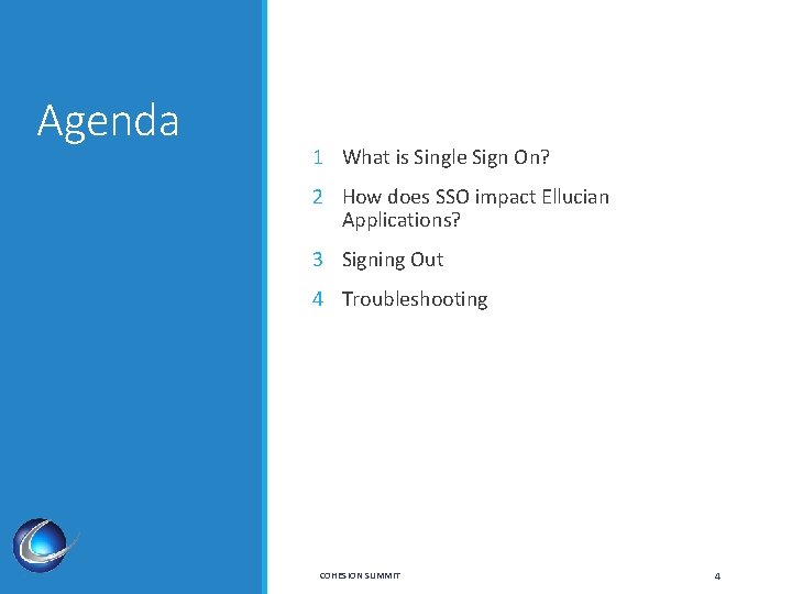 Agenda 1 What is Single Sign On? 2 How does SSO impact Ellucian Applications?