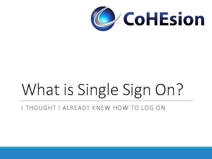 What is Single Sign On? I THOUGHT I ALREADY KNEW HOW TO LOG ON