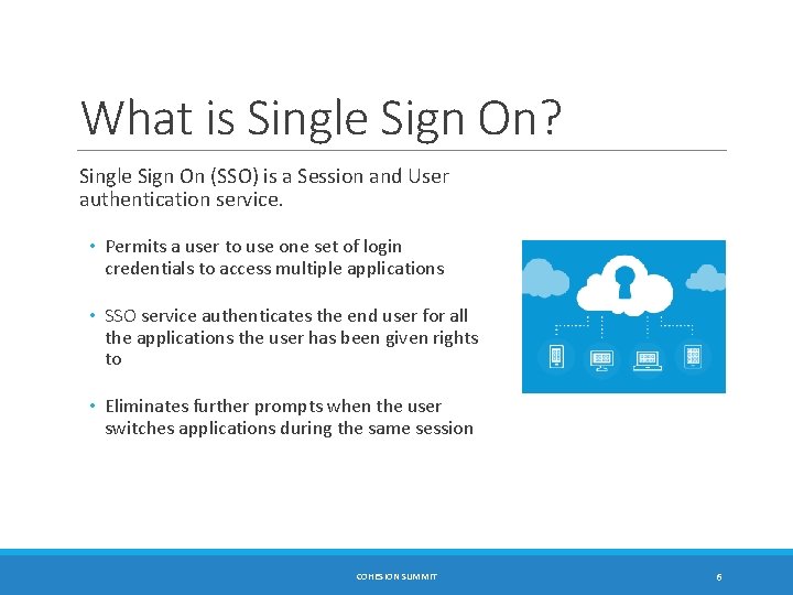 What is Single Sign On? Single Sign On (SSO) is a Session and User
