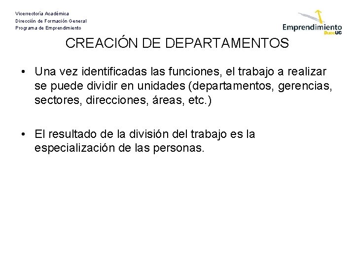 Vicerrectoría Académica Dirección de Formación General Programa de Emprendimiento CREACIÓN DE DEPARTAMENTOS • Una