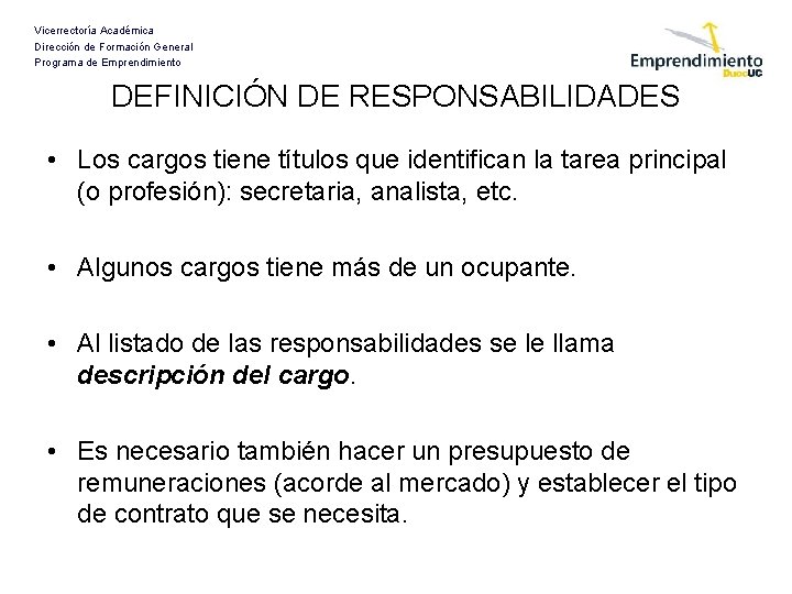 Vicerrectoría Académica Dirección de Formación General Programa de Emprendimiento DEFINICIÓN DE RESPONSABILIDADES • Los