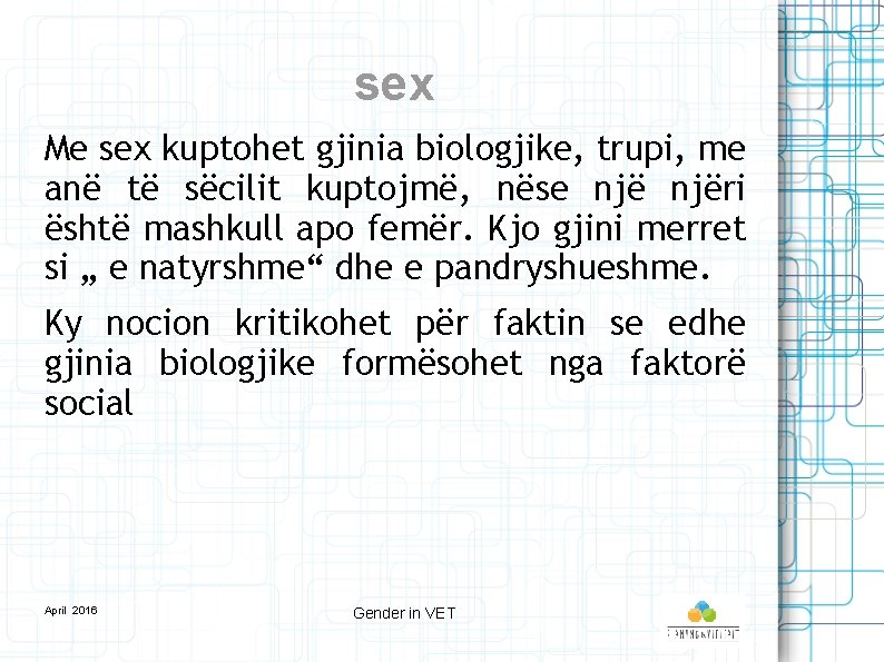 sex Me sex kuptohet gjinia biologjike, trupi, me anë të sëcilit kuptojmë, nëse njëri