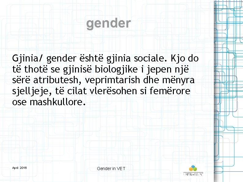 gender Gjinia/ gender është gjinia sociale. Kjo do të thotë se gjinisë biologjike i