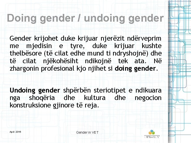 Doing gender / undoing gender Gender krijohet duke krijuar njerëzit ndërveprim me mjedisin e