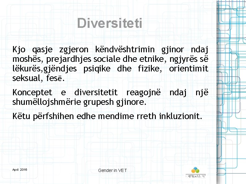 Diversiteti Kjo qasje zgjeron këndvështrimin gjinor ndaj moshës, prejardhjes sociale dhe etnike, ngjyrës së