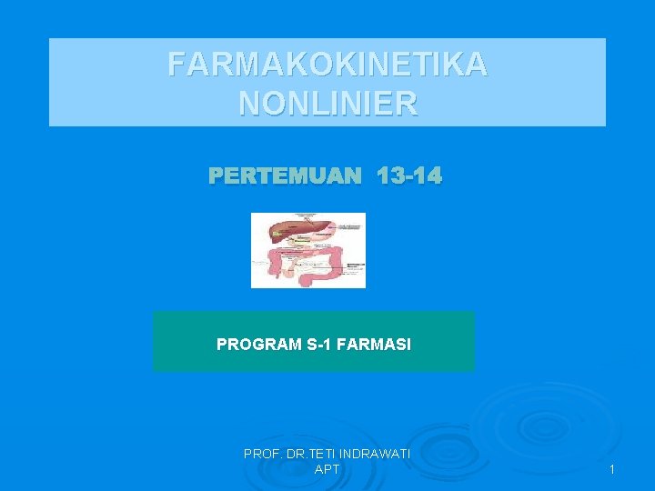 FARMAKOKINETIKA NONLINIER PERTEMUAN 13 -14 PROGRAM S-1 FARMASI PROF. DR. TETI INDRAWATI APT 1