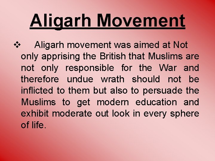 Aligarh Movement v Aligarh movement was aimed at Not only apprising the British that