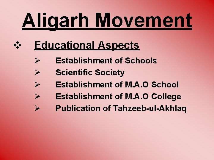 Aligarh Movement v Educational Aspects Ø Ø Ø Establishment of Schools Scientific Society Establishment