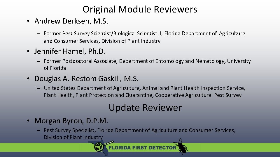 Original Module Reviewers • Andrew Derksen, M. S. – Former Pest Survey Scientist/Biological Scientist Original Module Reviewers • Andrew Derksen, M. S. – Former Pest Survey Scientist/Biological Scientist