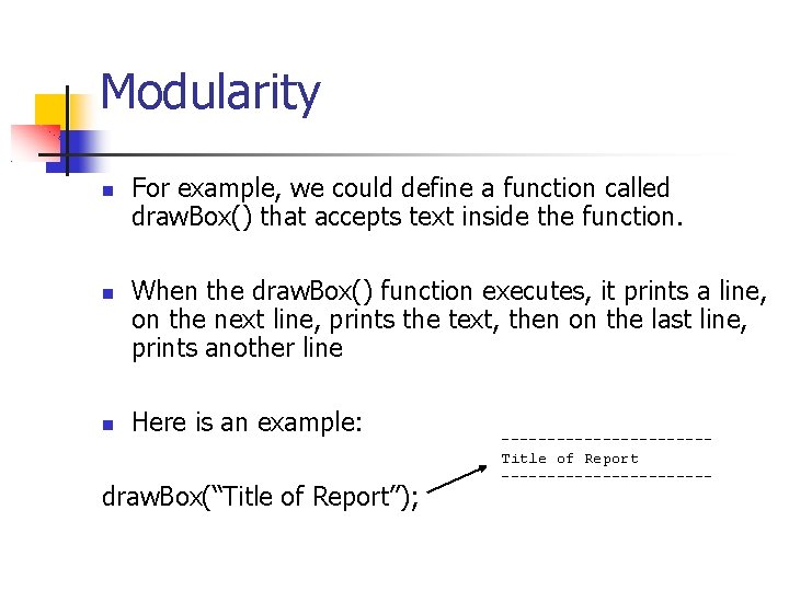 Modularity For example, we could define a function called draw. Box() that accepts text