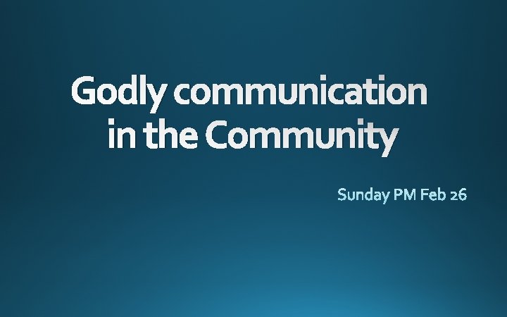 Godly communication in the Community 