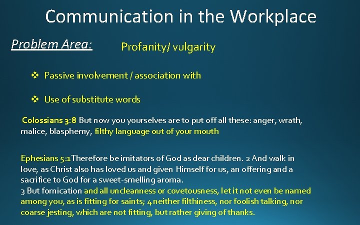 Communication in the Workplace Problem Area: Profanity/ vulgarity v Passive involvement / association with
