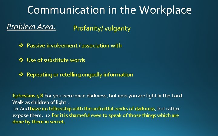 Communication in the Workplace Problem Area: Profanity/ vulgarity v Passive involvement / association with