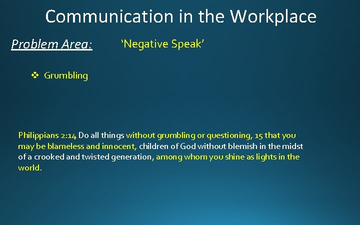 Communication in the Workplace Problem Area: ‘Negative Speak’ v Grumbling Philippians 2: 14 Do