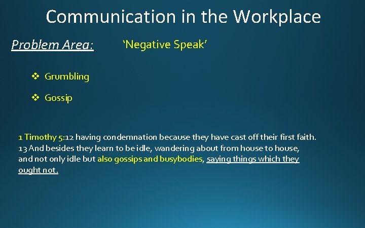 Communication in the Workplace Problem Area: ‘Negative Speak’ v Grumbling v Gossip 1 Timothy