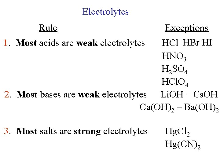 Electrolytes Rule Exceptions 1. Most acids are weak electrolytes HCl HBr HI HNO 3