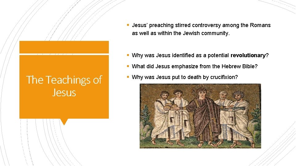 § Jesus’ preaching stirred controversy among the Romans as well as within the Jewish § Jesus’ preaching stirred controversy among the Romans as well as within the Jewish