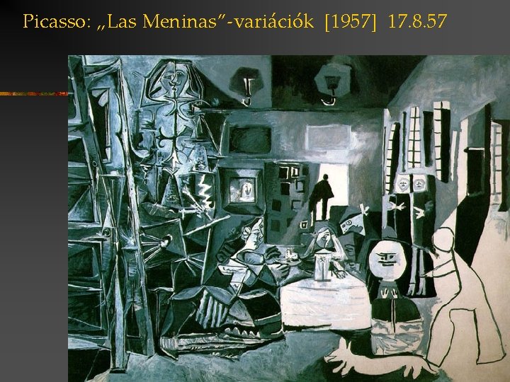 Picasso: „Las Meninas”-variációk [1957] 17. 8. 57 