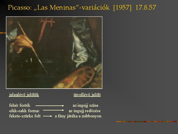 Picasso: „Las Meninas”-variációk [1957] 17. 8. 57 jelenlévő jelölők fehér festék cikk-cakk forma: fekete-szürke