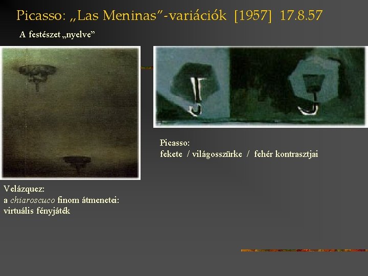 Picasso: „Las Meninas”-variációk [1957] 17. 8. 57 A festészet „nyelve” Picasso: fekete / világosszürke
