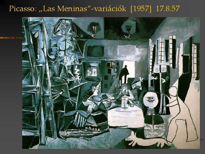 Picasso: „Las Meninas”-variációk [1957] 17. 8. 57 