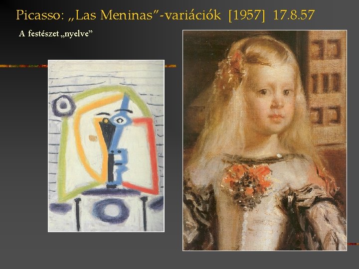 Picasso: „Las Meninas”-variációk [1957] 17. 8. 57 A festészet „nyelve” 