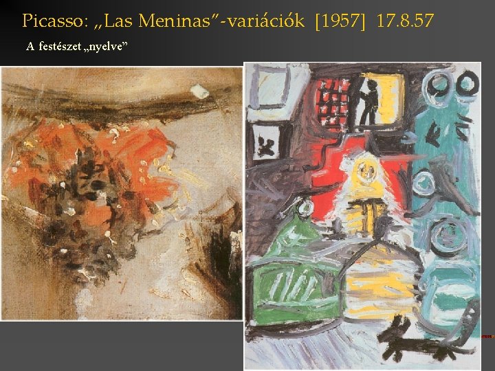 Picasso: „Las Meninas”-variációk [1957] 17. 8. 57 A festészet „nyelve” 